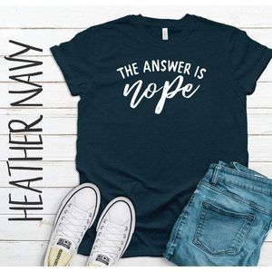 The Answer is Nope Tee